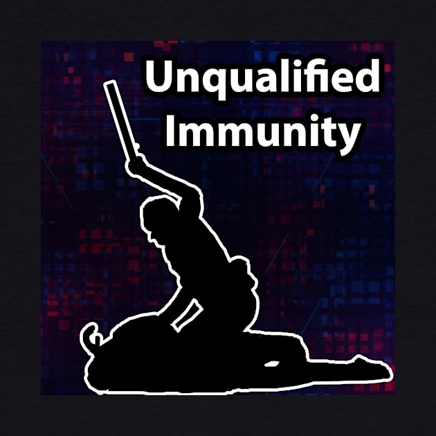 Unqualified Immunity - End Police Brutality by The AEGIS Alliance